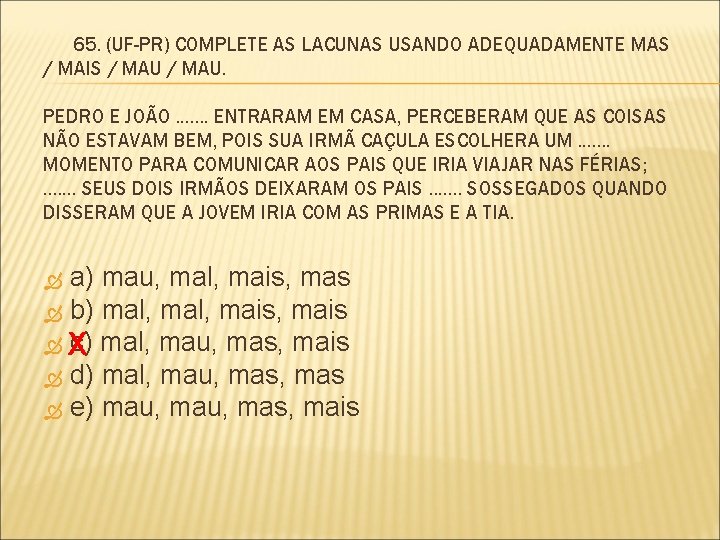  65. (UF-PR) COMPLETE AS LACUNAS USANDO ADEQUADAMENTE MAS / MAIS / MAU. PEDRO