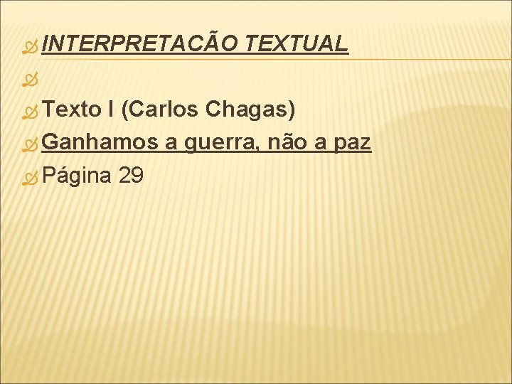  INTERPRETACÃO TEXTUAL Texto I (Carlos Chagas) Ganhamos a guerra, não a paz Página