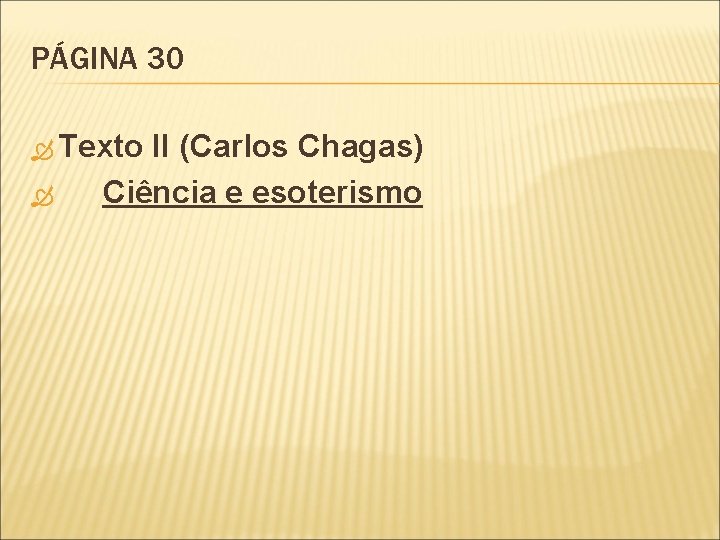 PÁGINA 30 Texto II (Carlos Chagas) Ciência e esoterismo 