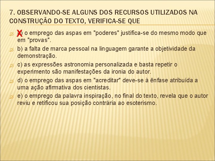 7. OBSERVANDO-SE ALGUNS DOS RECURSOS UTILIZADOS NA CONSTRUÇÃO DO TEXTO, VERIFICA-SE QUE a) o