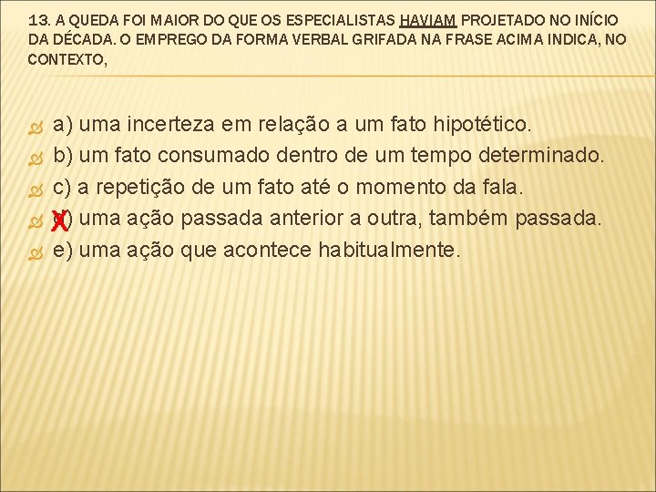 13. A QUEDA FOI MAIOR DO QUE OS ESPECIALISTAS HAVIAM PROJETADO NO INÍCIO DA