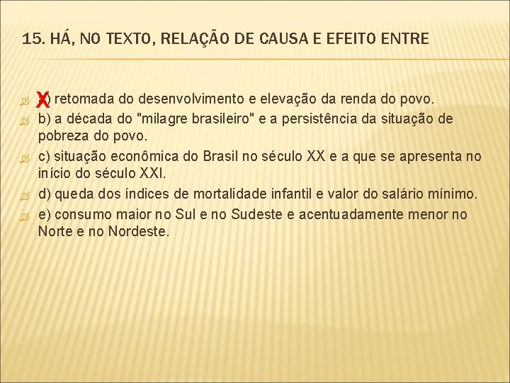 15. HÁ, NO TEXTO, RELAÇÃO DE CAUSA E EFEITO ENTRE a) retomada do desenvolvimento