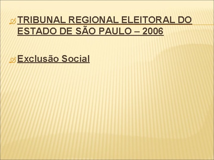  TRIBUNAL REGIONAL ELEITORAL DO ESTADO DE SÃO PAULO – 2006 Exclusão Social 