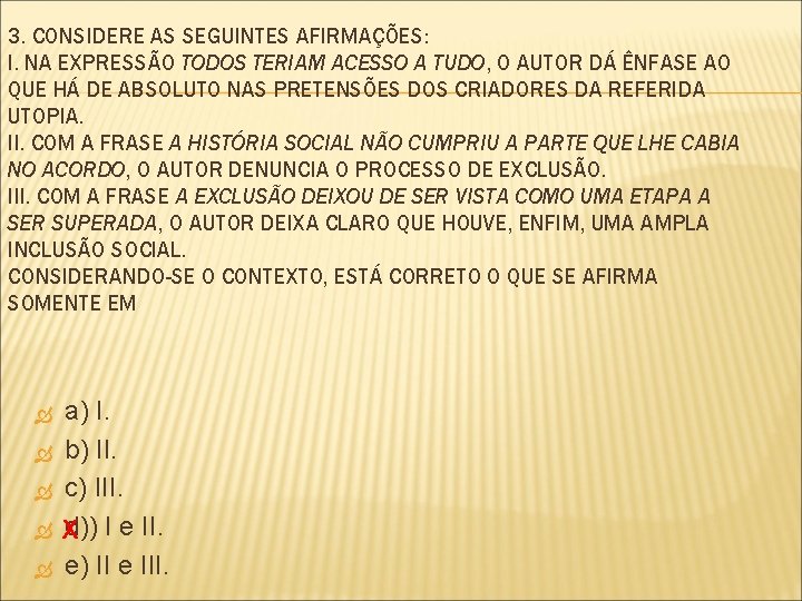 3. CONSIDERE AS SEGUINTES AFIRMAÇÕES: I. NA EXPRESSÃO TODOS TERIAM ACESSO A TUDO, O