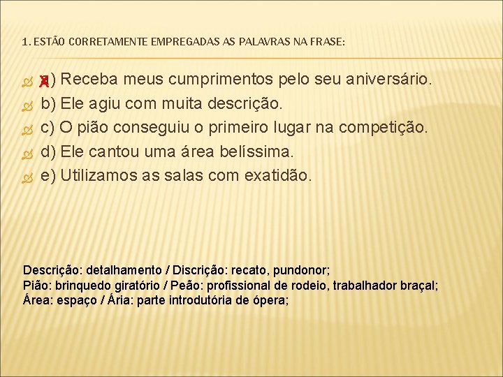 1. ESTÃO CORRETAMENTE EMPREGADAS AS PALAVRAS NA FRASE: a) Receba meus cumprimentos pelo seu
