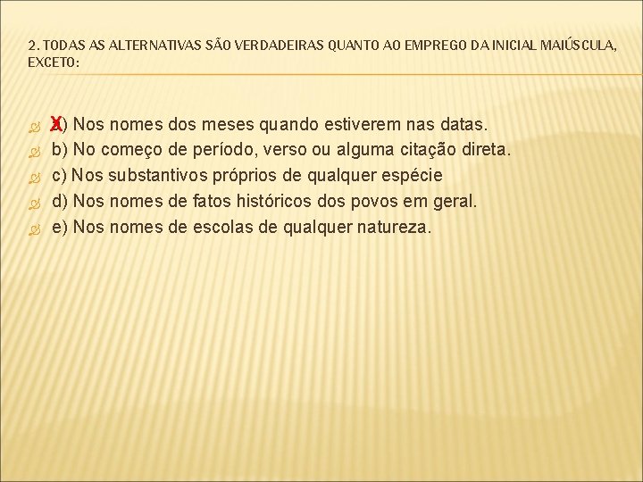 2. TODAS AS ALTERNATIVAS SÃO VERDADEIRAS QUANTO AO EMPREGO DA INICIAL MAIÚSCULA, EXCETO: a)