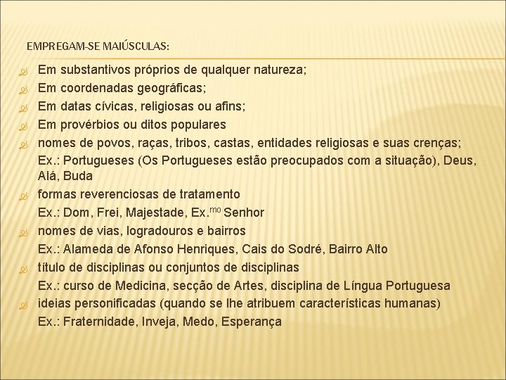 EMPREGAM-SE MAIÚSCULAS: Em substantivos próprios de qualquer natureza; Em coordenadas geográficas; Em datas cívicas,