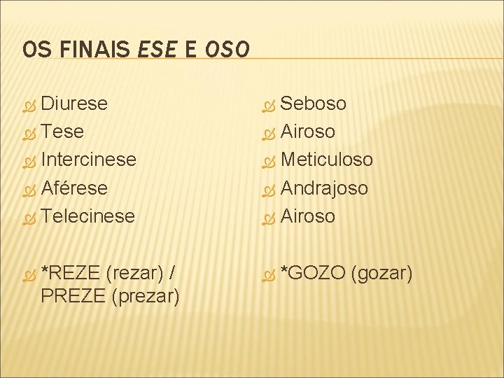 OS FINAIS ESE E OSO Diurese Tese Intercinese Aférese Telecinese *REZE (rezar) / PREZE