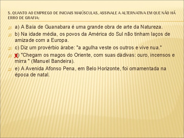 5. QUANTO AO EMPREGO DE INICIAIS MAIÚSCULAS, ASSINALE A ALTERNATIVA EM QUE NÃO HÁ