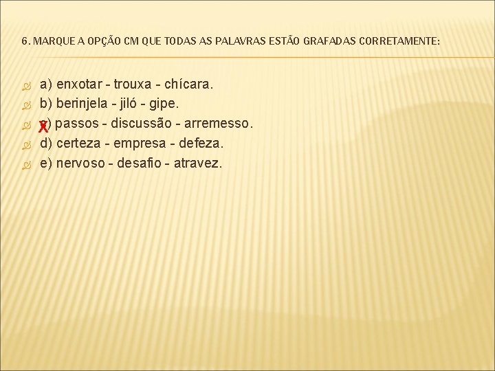 6. MARQUE A OPÇÃO CM QUE TODAS AS PALAVRAS ESTÃO GRAFADAS CORRETAMENTE: a) enxotar