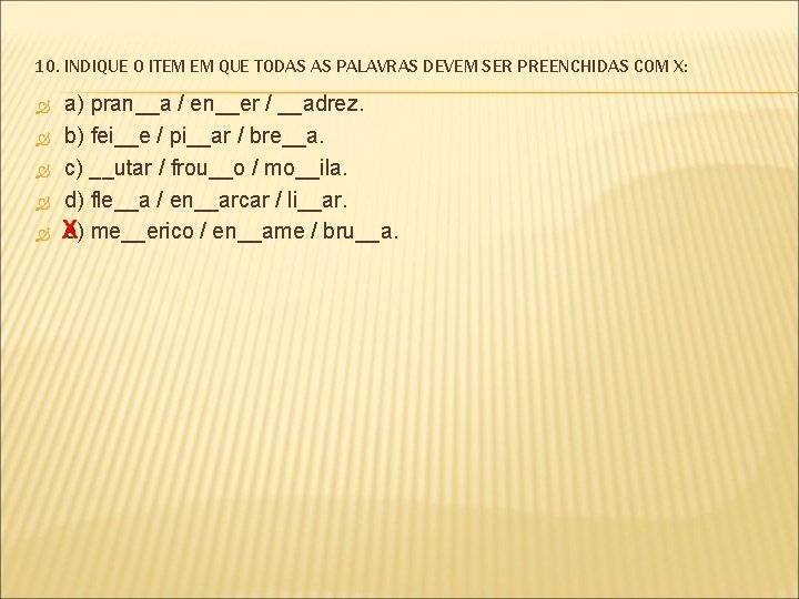 10. INDIQUE O ITEM EM QUE TODAS AS PALAVRAS DEVEM SER PREENCHIDAS COM X: