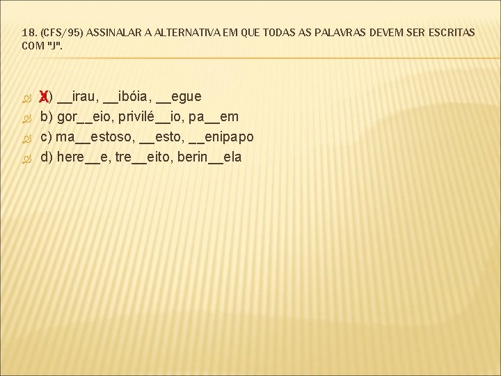 18. (CFS/95) ASSINALAR A ALTERNATIVA EM QUE TODAS AS PALAVRAS DEVEM SER ESCRITAS COM