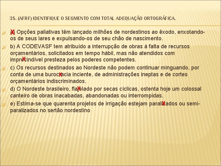 35. (AFRF) IDENTIFIQUE O SEGMENTO COM TOTAL ADEQUAÇÃO ORTOGRÁFICA. a) Opções paliativas têm lançado