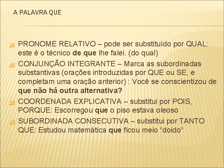 A PALAVRA QUE PRONOME RELATIVO – pode ser substituído por QUAL: este é o