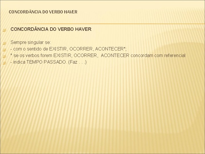 CONCORD NCIA DO VERBO HAVER Sempre singular se: - com o sentido de EXISTIR,