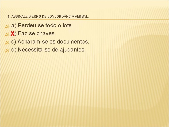 4. ASSINALE O ERRO DE CONCORD NCIA VERBAL. a) Perdeu-se todo o lote. X