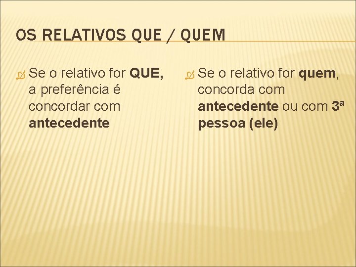 OS RELATIVOS QUE / QUEM Se o relativo for QUE, a preferência é concordar