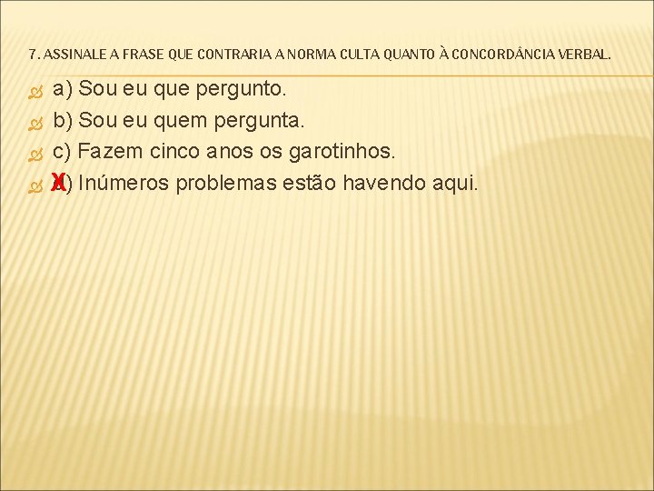 7. ASSINALE A FRASE QUE CONTRARIA A NORMA CULTA QUANTO À CONCORD NCIA VERBAL.