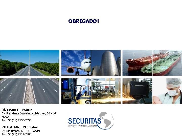 OBRIGADO! SÃO PAULO - Matriz Av. Presidente Juscelino Kubitschek, 50 – 3º andar Tel.