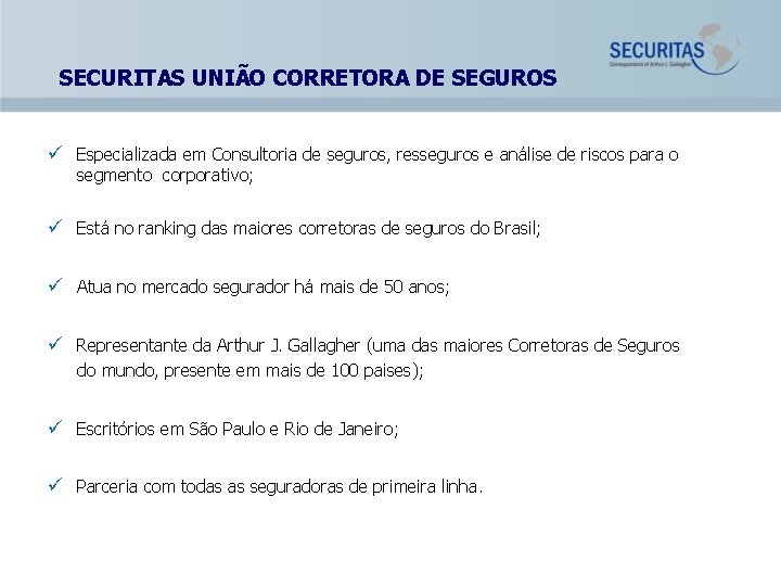 SECURITAS UNIÃO CORRETORA DE SEGUROS ü Especializada em Consultoria de seguros, resseguros e análise