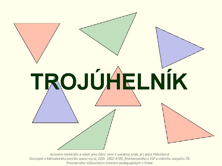 TROJÚHELNÍK Autorem materiálu a všech jeho částí, není-li uvedeno jinak, je Lenka Pláničková. Dostupné
