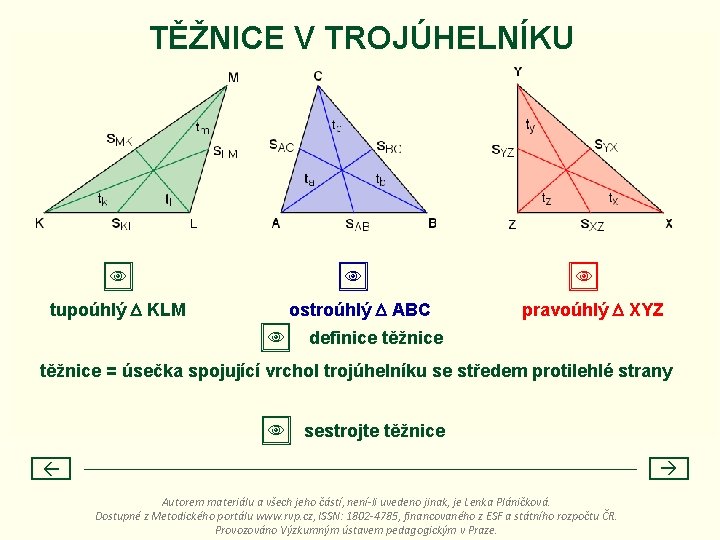 TĚŽNICE V TROJÚHELNÍKU tupoúhlý KLM ostroúhlý ABC pravoúhlý XYZ definice těžnice = úsečka spojující