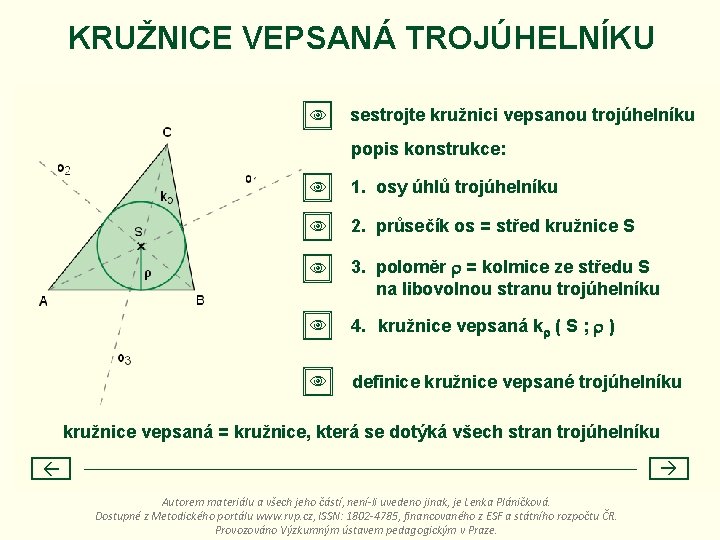 KRUŽNICE VEPSANÁ TROJÚHELNÍKU sestrojte kružnici vepsanou trojúhelníku popis konstrukce: 1. osy úhlů trojúhelníku 2.