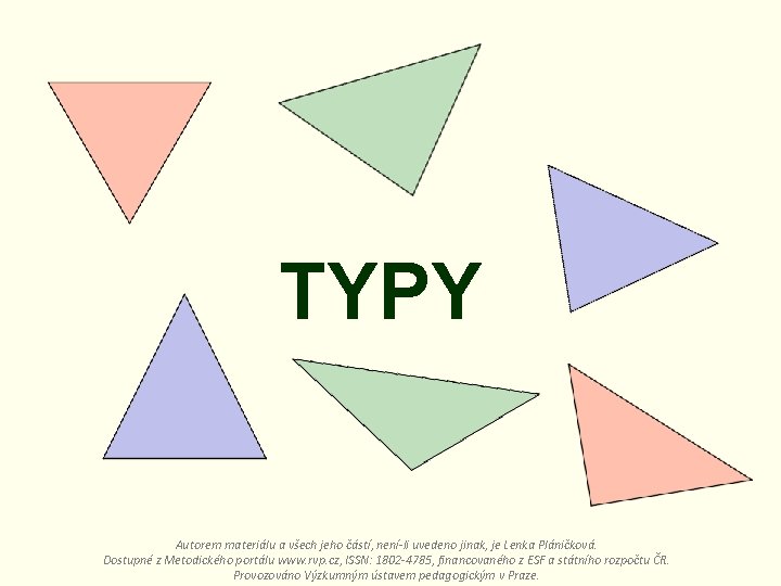 TYPY Autorem materiálu a všech jeho částí, není-li uvedeno jinak, je Lenka Pláničková. Dostupné