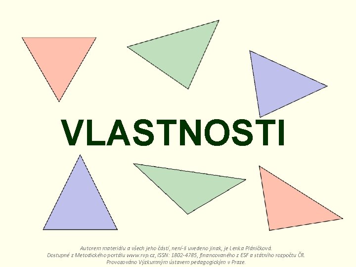 VLASTNOSTI Autorem materiálu a všech jeho částí, není-li uvedeno jinak, je Lenka Pláničková. Dostupné