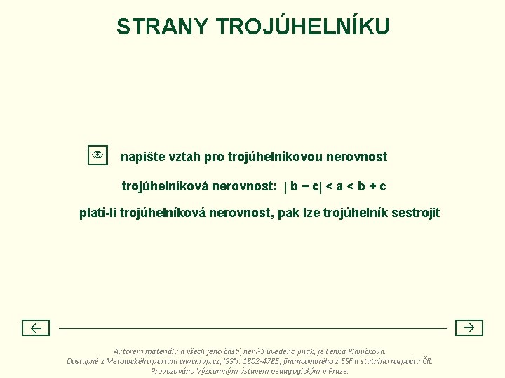 STRANY TROJÚHELNÍKU napište vztah pro trojúhelníkovou nerovnost trojúhelníková nerovnost: b − c < a