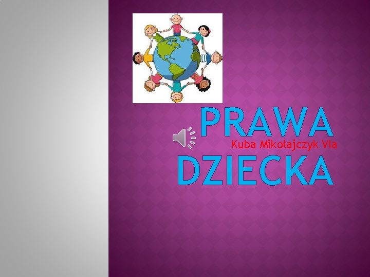PRAWA DZIECKA Kuba Mikołajczyk VIa 