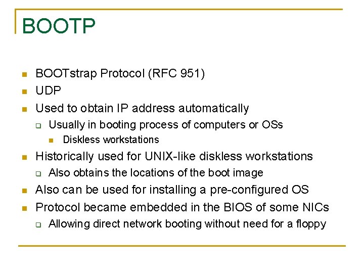 BOOTP n n n BOOTstrap Protocol (RFC 951) UDP Used to obtain IP address