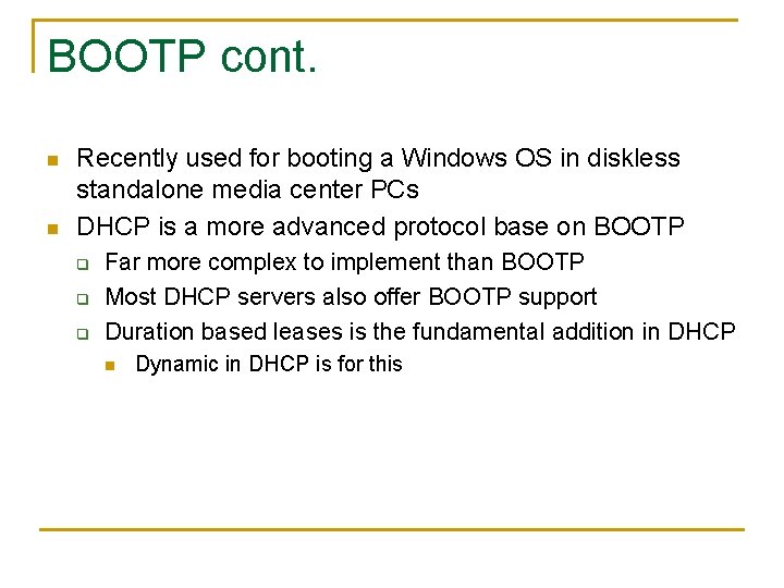 BOOTP cont. n n Recently used for booting a Windows OS in diskless standalone