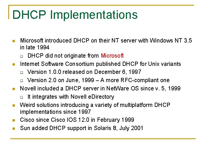 DHCP Implementations n n n Microsoft introduced DHCP on their NT server with Windows