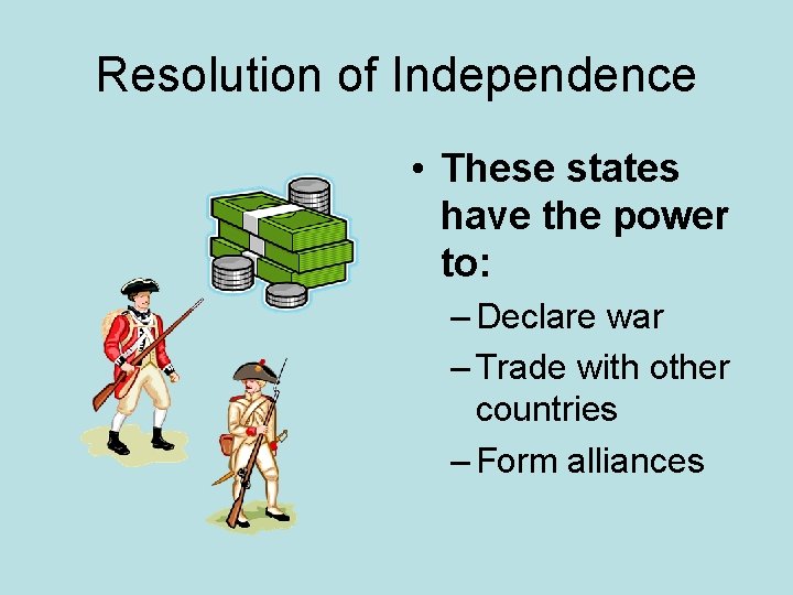 Resolution of Independence • These states have the power to: – Declare war –