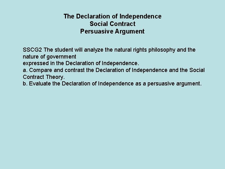 The Declaration of Independence Social Contract Persuasive Argument SSCG 2 The student will analyze