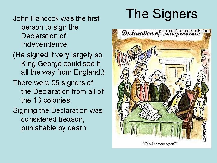 John Hancock was the first person to sign the Declaration of Independence. (He signed