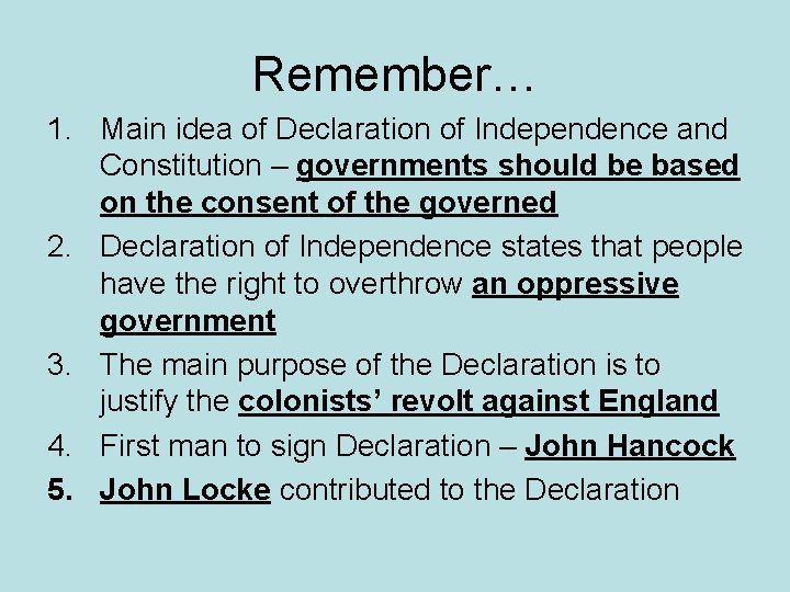 Remember… 1. Main idea of Declaration of Independence and Constitution – governments should be