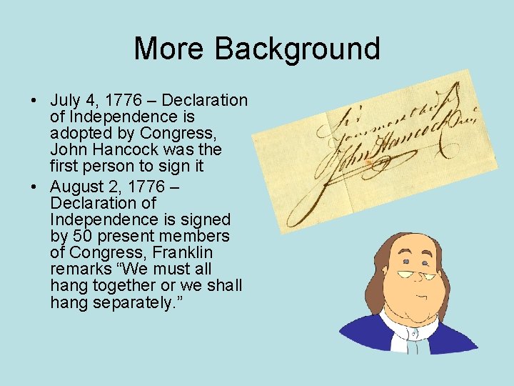 More Background • July 4, 1776 – Declaration of Independence is adopted by Congress,