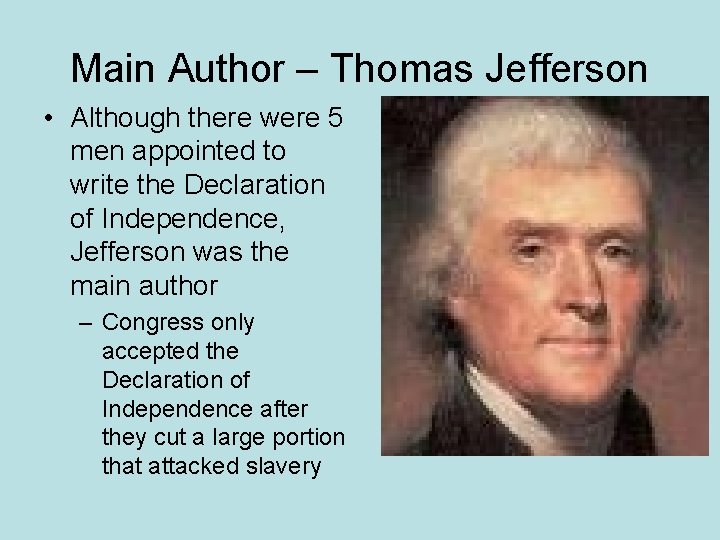 Main Author – Thomas Jefferson • Although there were 5 men appointed to write