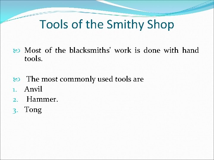 Tools of the Smithy Shop Most of the blacksmiths' work is done with hand