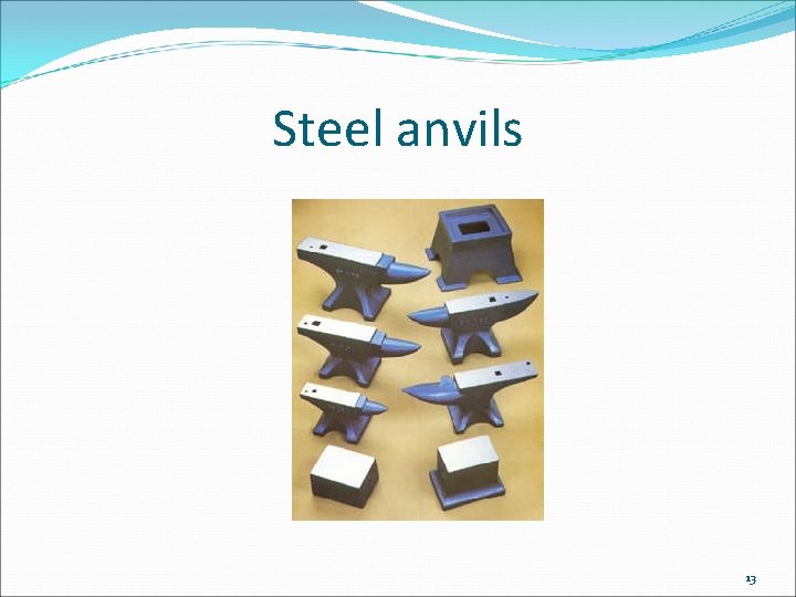 Steel anvils 13 