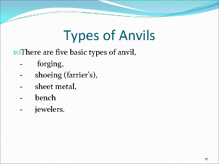 Types of Anvils There are five basic types of anvil, forging, shoeing (farrier's), sheet