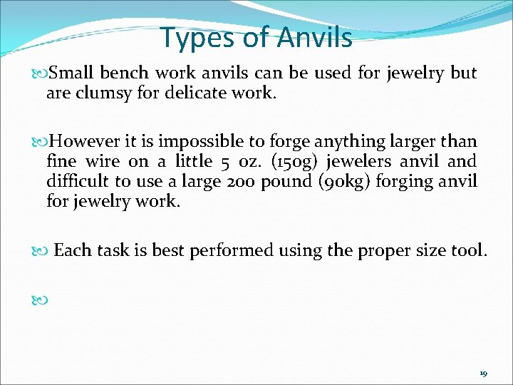 Types of Anvils Small bench work anvils can be used for jewelry but are