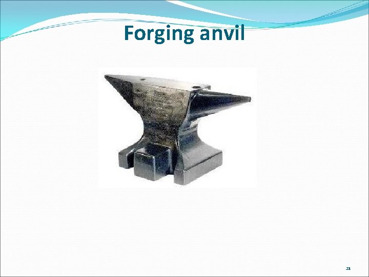 Forging anvil 21 