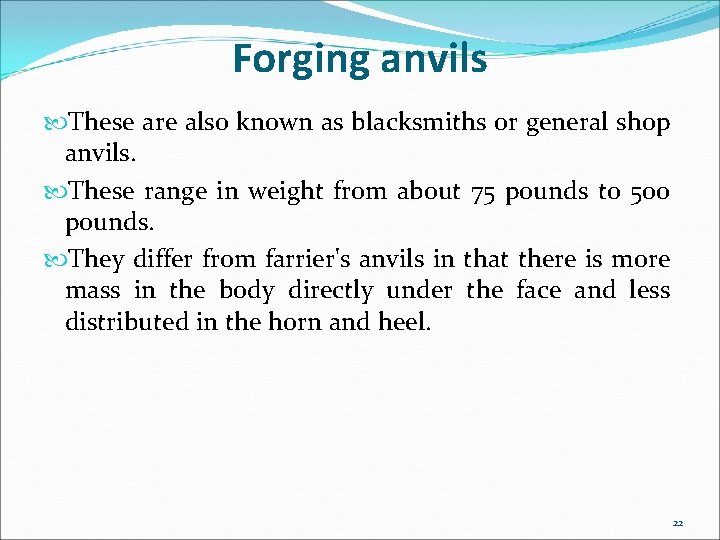 Forging anvils These are also known as blacksmiths or general shop anvils. These range