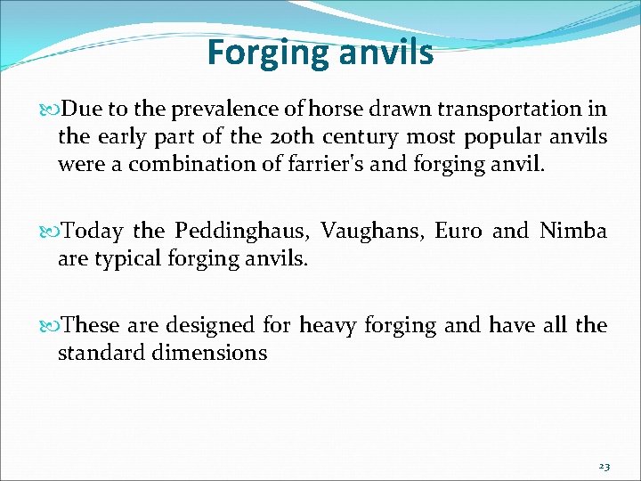 Forging anvils Due to the prevalence of horse drawn transportation in the early part