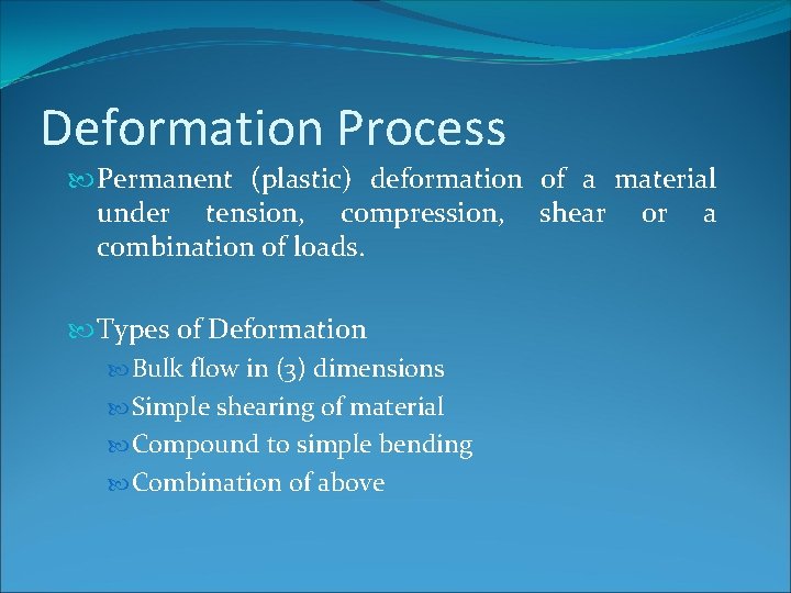 Deformation Process Permanent (plastic) deformation of a material under tension, compression, shear or a