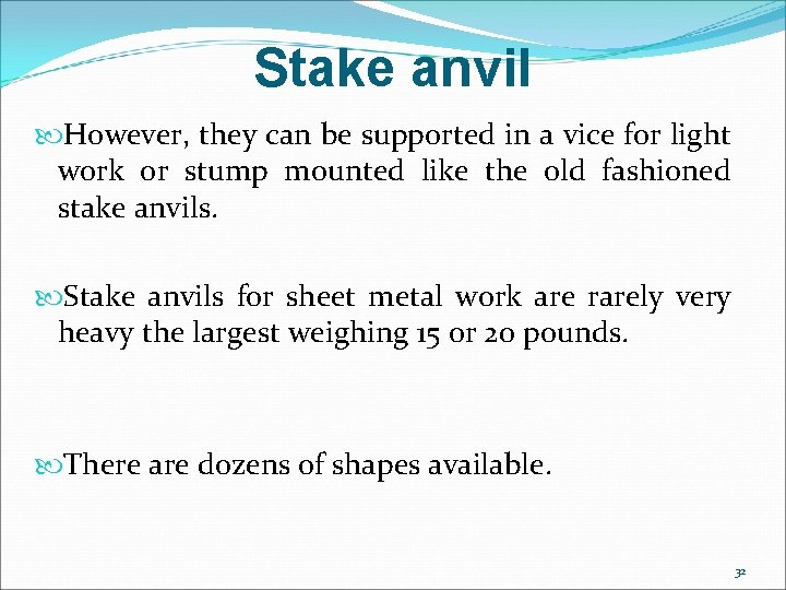 Stake anvil However, they can be supported in a vice for light work or