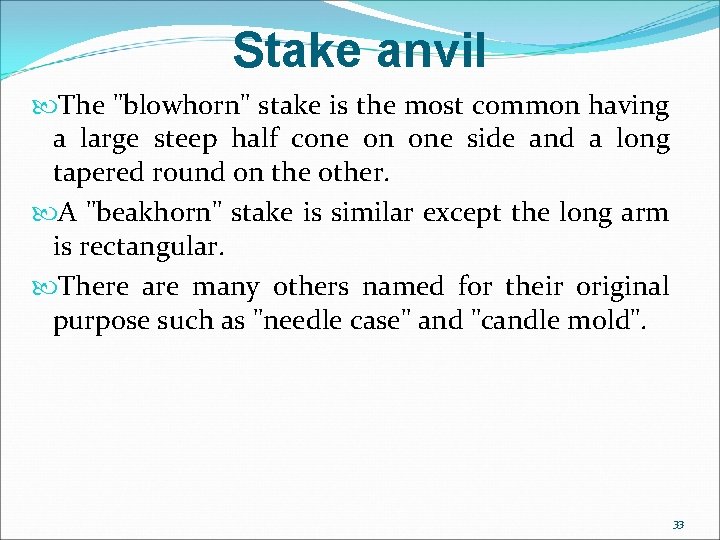 Stake anvil The "blowhorn" stake is the most common having a large steep half